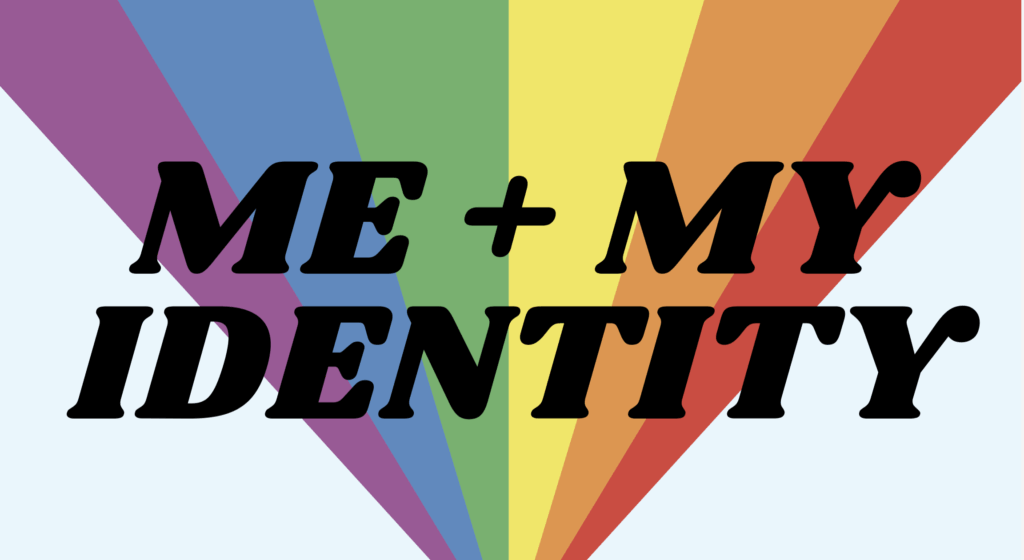 Me and My Identity title card with LGBTQIA+ rainbow